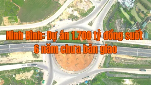 Ninh Bình: Thúc giục suốt 6 năm nhưng dự án 1.700 tỷ vẫn chưa bàn giao